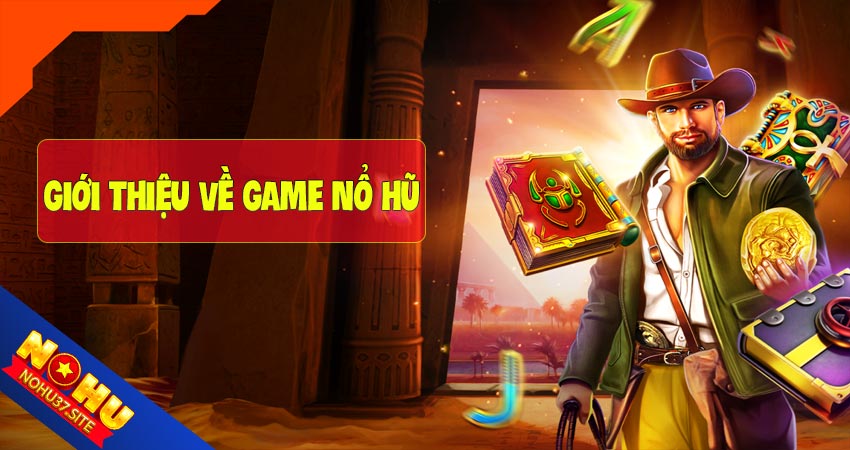 Giới thiệu về nổ hũ nohu37