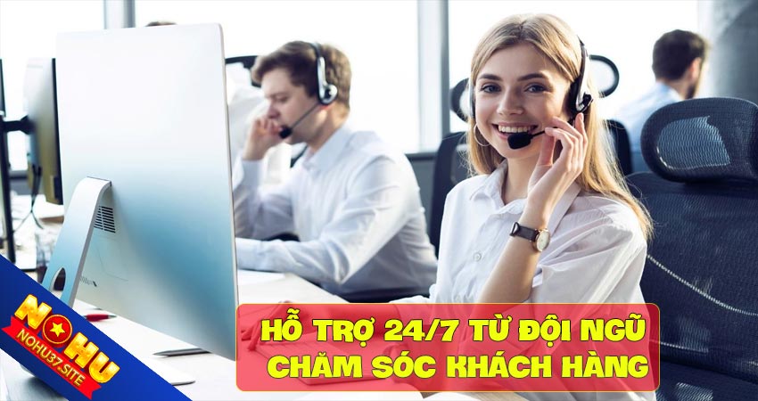 Hỗ trợ 24/7 từ đội ngũ chăm sóc khách hàng