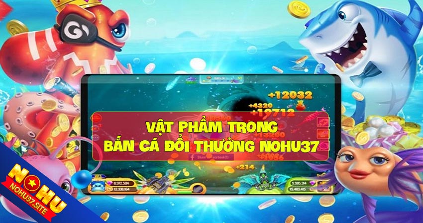 Các vật phẩm trong bắn cá nohu37