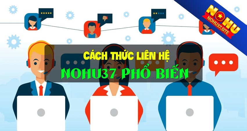 Các cách liên hệ nohu37 phổ biến