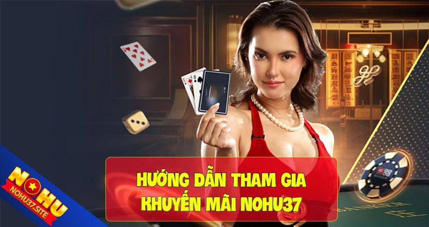 Hướng dẫn tham gia khuyến mãi nohu37