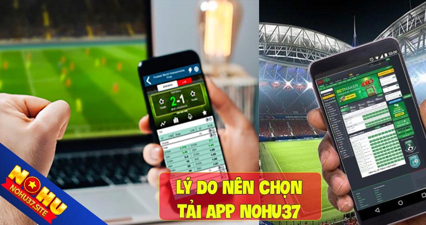 Lý do bạn nên tải app nohu37