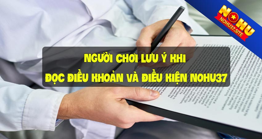 Người chơi cần lưu ý khi đọc điều khoản và điều kiện nohu37