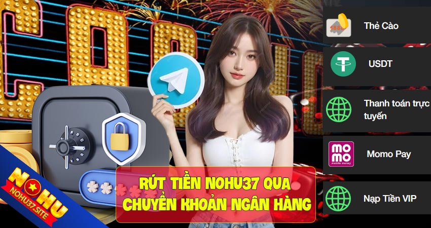 Rút tiền nohu37 bằng cách chuyển khoản ngân hàng