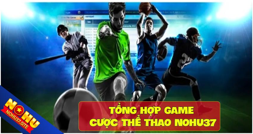 Tổng hợp game cược thể thao bohu37