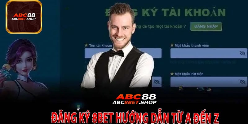 Đăng Ký 8Bet Hướng Dẫn Từ A Đến Z