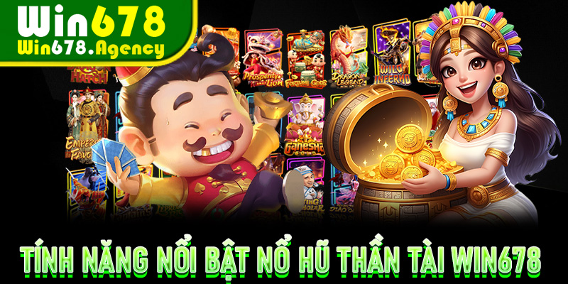 Những tính năng nổi bật trong Nổ Hũ Thần Tài Win678